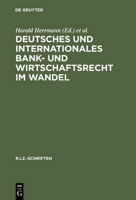 Deutsches Und Internationales Bank- Und Wirtschaftsrecht Im Wandel