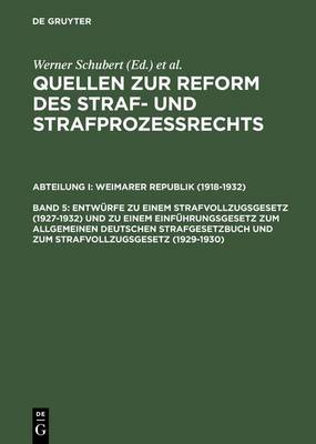 Entwürfe Zu Einem Strafvollzugsgesetz (1927-1932) Und Zu Einem Einführungsgesetz Zum Allgemeinen Deutschen Strafgesetzbuch Und Zum Strafvollzugsgesetz (1929-1930)