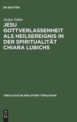 Jesu Gottverlassenheit als Heilsereignis in der Spiritualität Chiara Lubichs