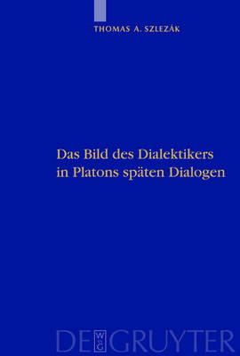 Das Bild des Dialektikers in Platons späten Dialogen