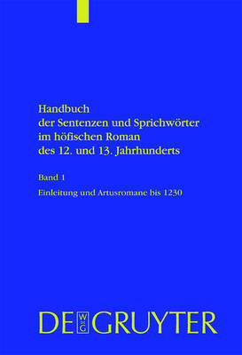 Handbuch der Sentenzen und Sprichwörter im höfischen Roman des 12. und 13. Jahrhunderts, Band 1, Artusromane bis 1230