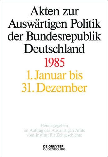 Akten Zur Auswärtigen Politik Der Bundesrepublik Deutschland 1985