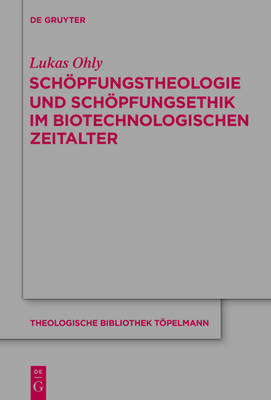 Schöpfungstheologie Und Schöpfungsethik Im Biotechnologischen Zeitalter