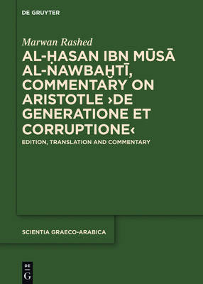 Al-Hasan Ibn Musa al-Nawbakhti, Commentary on Aristotle "de Generatione et Corruptione"