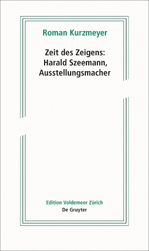 Zeit Des Zeigens – Harald Szeemann, Ausstellungsmacher