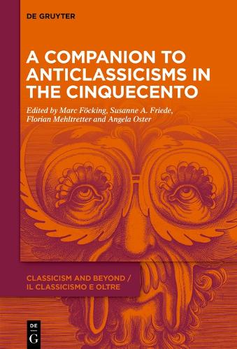 A Companion to Anticlassicisms in the Cinquecento
