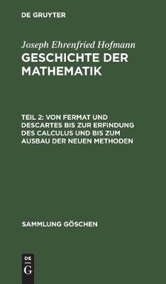 Von Fermat Und Descartes Bis Zur Erfindung Des Calculus Und Bis Zum Ausbau Der Neuen Methoden