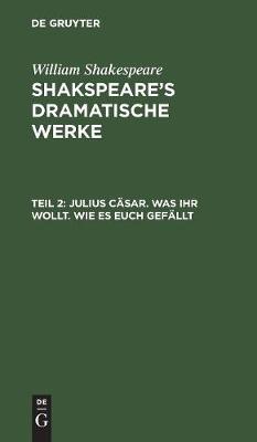 Julius Cäsar. Was Ihr wollt. Wie es euch gefällt