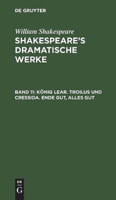 König Lear. Troilus und Cressida. Ende gut, alles gut
