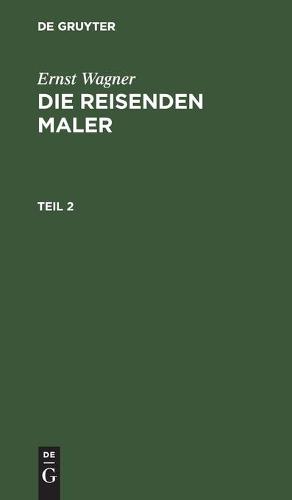 Ernst Wagner: Die Reisenden Maler. Teil 2