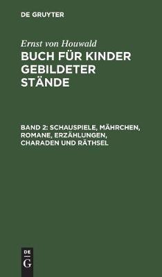 Schauspiele, Mährchen, Romane, Erzählungen, Charaden Und Räthsel