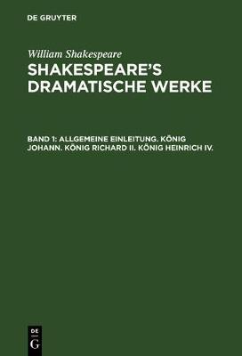 Allgemeine Einleitung. König Johann. König Richard II. König Heinrich IV.