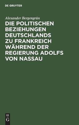 Die Politischen Beziehungen Deutschlands Zu Frankreich Während Der Regierung Adolfs Von Nassau