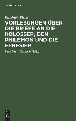 Vorlesungen über die Briefe an die Kolosser, den Philemon und die Ephesier