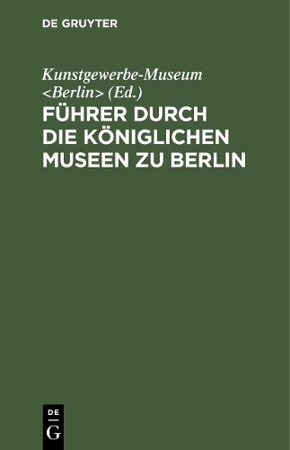 Führer Durch Die Königlichen Museen Zu Berlin