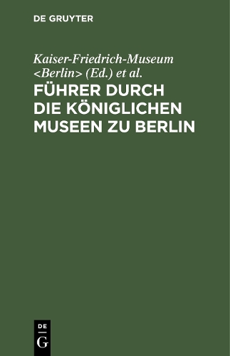 Führer Durch Die Königlichen Museen Zu Berlin