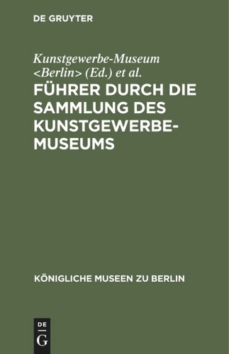 Führer Durch Die Sammlung Des Kunstgewerbe-Museums