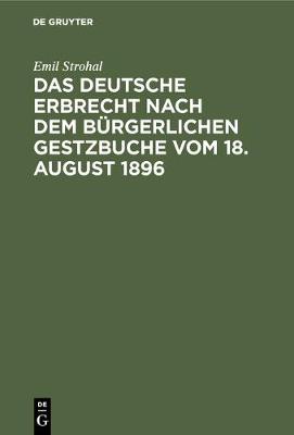 Das deutsche Erbrecht nach dem Bürgerlichen Gestzbuche vom 18. August 1896