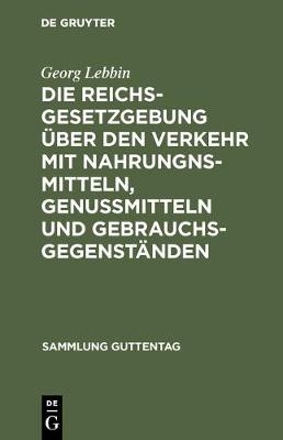 Die Reichsgesetzgebung über den Verkehr mit Nahrungnsmitteln, Genußmitteln und Gebrauchsgegenständen
