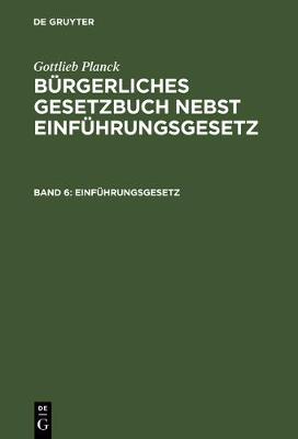 Bürgerliches Gesetzbuch nebst Einführungsgesetz, Band 6, Einführungsgesetz