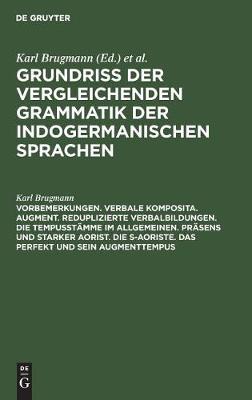 Vorbemerkungen. Verbale Komposita. Augment. Reduplizierte Verbalbildungen. Die Tempusstämme Im Allgemeinen. Präsens Und Starker Aorist. Die S-Aoriste. Das Perfekt Und Sein Augmenttempus