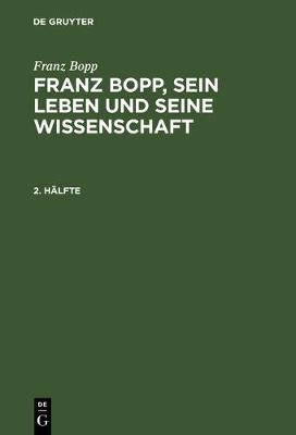 Franz Bopp: Franz Bopp, Sein Leben Und Seine Wissenschaft. 2. Hälfte
