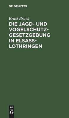 Die Jagd- Und Vogelschutz-Gesetzgebung in Elsaß-Lothringen