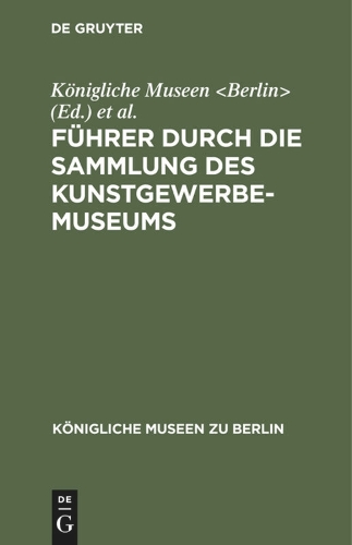 Führer Durch Die Sammlung Des Kunstgewerbe-Museums