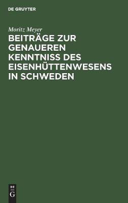 Beiträge Zur Genaueren Kenntniß Des Eisenhüttenwesens in Schweden