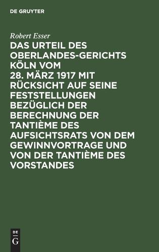 Das Urteil Des Oberlandesgerichts Köln Vom 28. März 1917 Mit Rücksicht Auf Seine Feststellungen Bezüglich Der Berechnung Der Tantième Des Aufsichtsrats Von Dem Gewinnvortrage Und Von Der Tantième Des Vorstandes