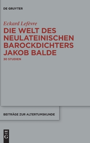 Die Welt Des Neulateinischen Barockdichters Jakob Balde
