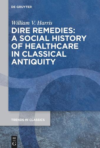 Dire Remedies: A Social History of Healthcare in Classical Antiquity