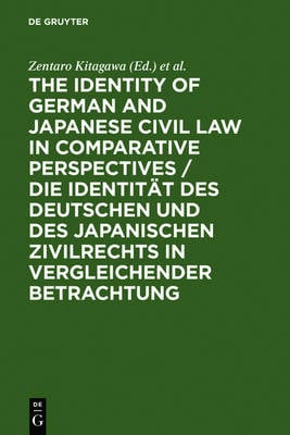 The Identity of German and Japanese Civil Law in Comparative Perspectives / Die Identitat des Deutschen und des Japanischen Zivilrechts in Vergleichender Betrachtung