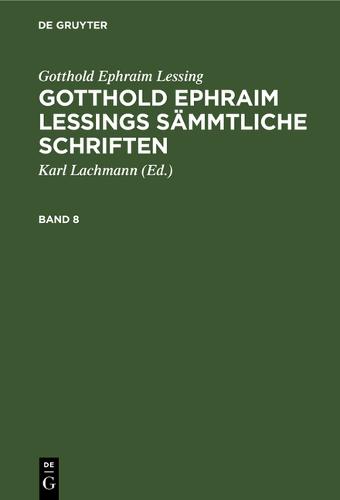 Gotthold Ephraim Lessing: Gotthold Ephraim Lessings Sämmtliche Schriften. Band 8
