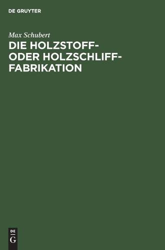 Die Holzstoff- Oder Holzschliff-Fabrikation