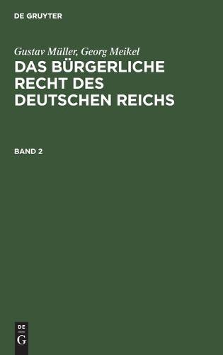 Gustav Müller; Georg Meikel: Das Bürgerliche Recht Des Deutschen Reichs. Band 2