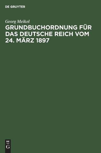 Grundbuchordnung Für Das Deutsche Reich Vom 24. März 1897