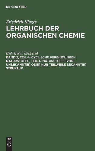 Cyclische Verbindungen. Naturstoffe, Teil 4: Naturstoffe Von Unbekannter Oder Nur Teilweise Bekannter Struktur.