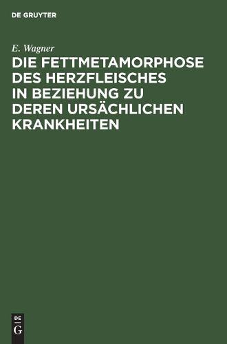 Die Fettmetamorphose Des Herzfleisches in Beziehung Zu Deren Ursächlichen Krankheiten