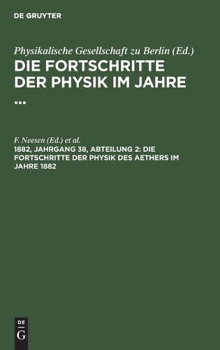 Die Fortschritte Der Physik Des Aethers Im Jahre 1882