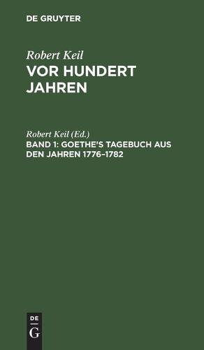Goethe's Tagebuch Aus Den Jahren 1776-1782