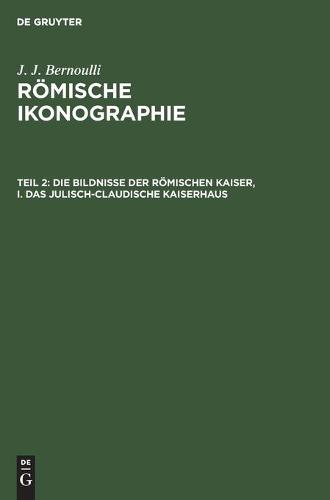 Die Bildnisse Der Römischen Kaiser, I. Das Julisch-Claudische Kaiserhaus
