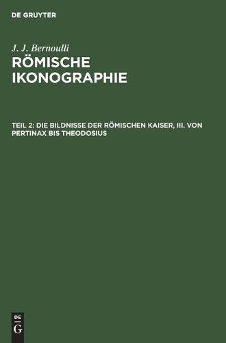 Die Bildnisse Der Römischen Kaiser, III. Von Pertinax Bis Theodosius