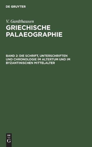 Die Schrift, Unterschriften Und Chronologie Im Altertum Und Im Byzantinischen Mittelalter