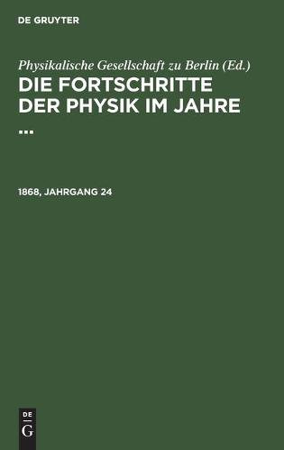 Die Fortschritte Der Physik Im Jahre .... 1868, Jahrgang 24