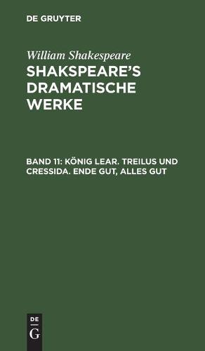 König Lear. Treilus Und Cressida. Ende Gut, Alles Gut