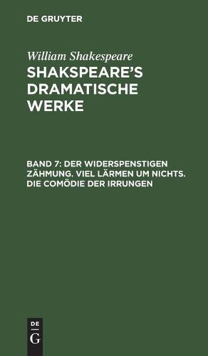 Der Widerspenstigen Zähmung. Viel Lärmen Um Nichts. Die Comödie Der Irrungen