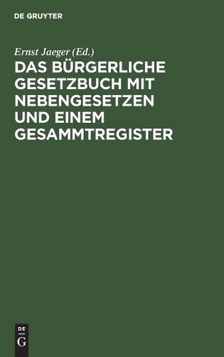 Das Bürgerliche Gesetzbuch Mit Nebengesetzen Und Einem Gesammtregister