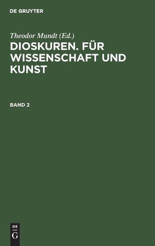 Dioskuren. Für Wissenschaft Und Kunst. Band 2