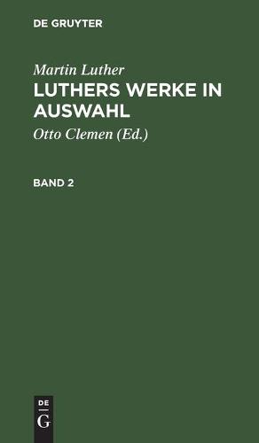 Martin Luther: Luthers Werke in Auswahl. Band 2